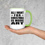 All I Want For Christmas Is More Art - 15oz Accent Mug Green