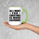 All I Want For Christmas Is More Calendars - 15oz Accent Mug Green