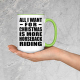 All I Want For Christmas Is More Horseback Riding - 15oz Accent Mug Green