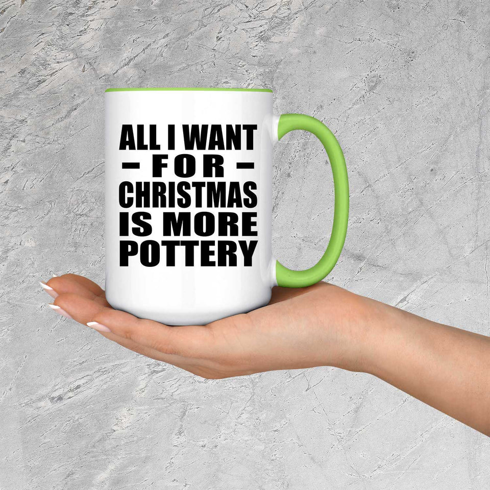 All I Want For Christmas Is More Pottery - 15oz Accent Mug Green