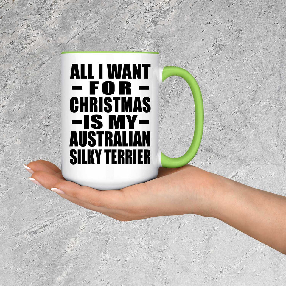 All I Want For Christmas Is My Australian Silky Terrier - 15oz Accent Mug Green