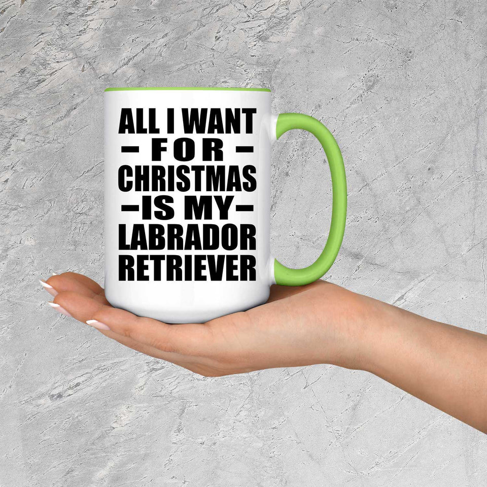 All I Want For Christmas Is My Labrador Retriever - 15oz Accent Mug Green