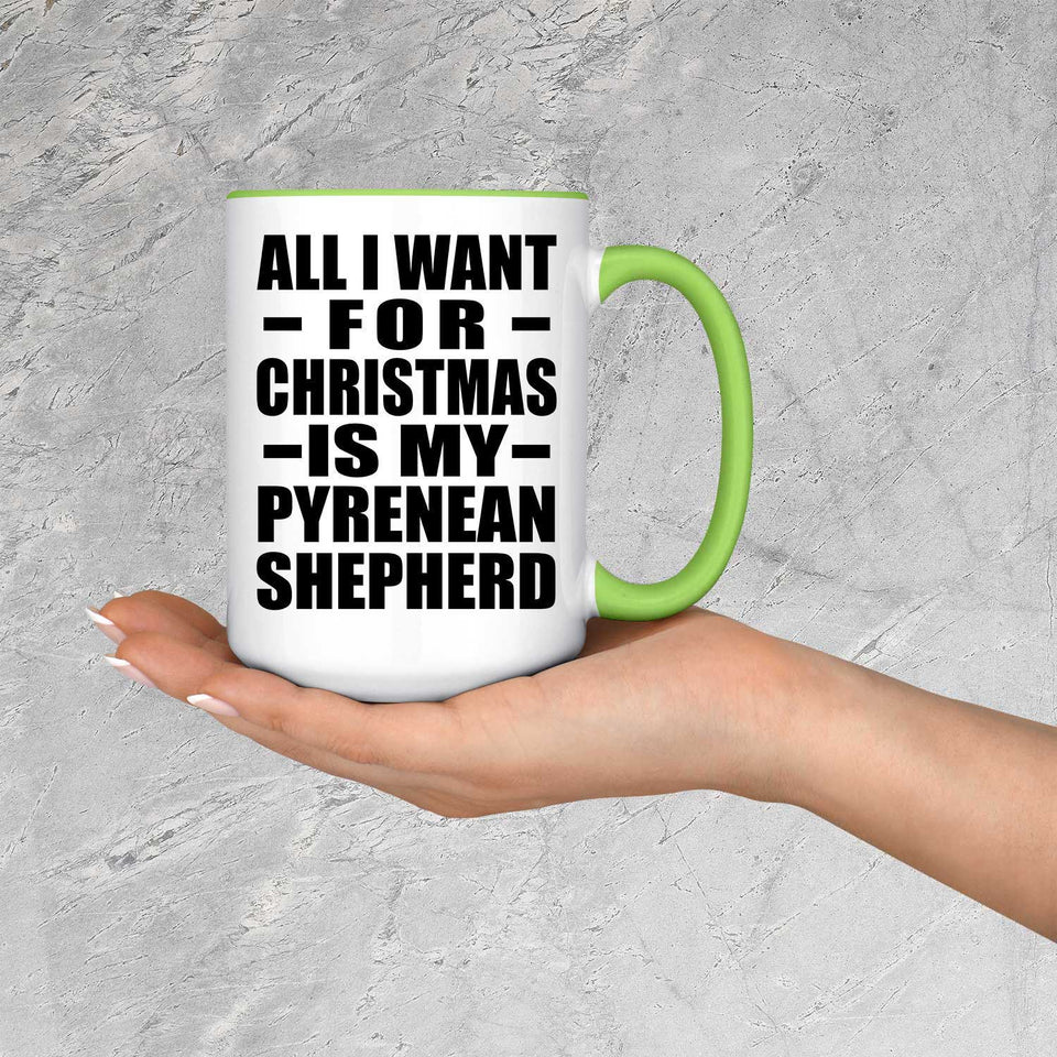 All I Want For Christmas Is My Pyrenean Shepherd - 15oz Accent Mug Green