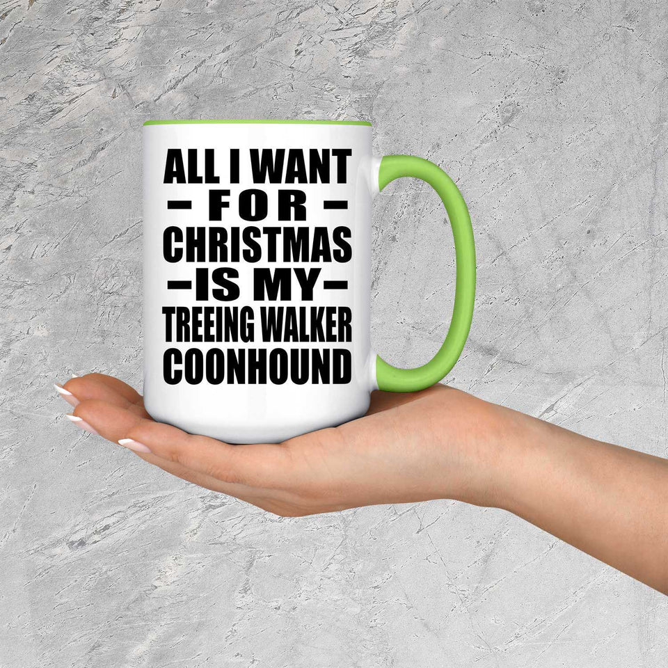 All I Want For Christmas Is My Treeing Walker Coonhound - 15oz Accent Mug Green