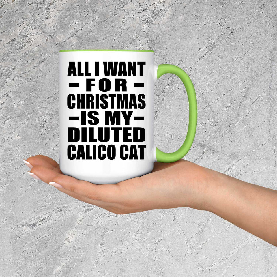 All I Want For Christmas Is My Diluted Calico Cat - 15oz Accent Mug Green