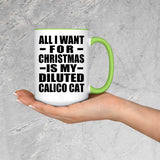 All I Want For Christmas Is My Diluted Calico Cat - 15oz Accent Mug Green