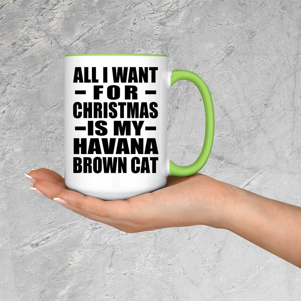 All I Want For Christmas Is My Havana Brown Cat - 15oz Accent Mug Green