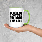 106th Birthday Took Me 106 Years To Look This Good - 15oz Accent Mug Green