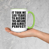 100th Birthday Took 100 Years To Become Awesome & Perfect - 15oz Accent Mug Green