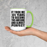 101st Birthday Took 101 Years To Become Awesome & Perfect - 15oz Accent Mug Green