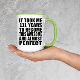 111th Birthday Took 111 Years To Become Awesome & Perfect - 15oz Accent Mug Green
