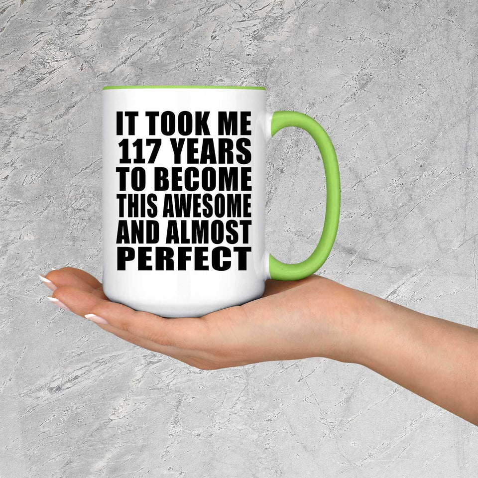 117th Birthday Took 117 Years To Become Awesome & Perfect - 15oz Accent Mug Green