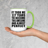 117th Birthday Took 117 Years To Become Awesome & Perfect - 15oz Accent Mug Green