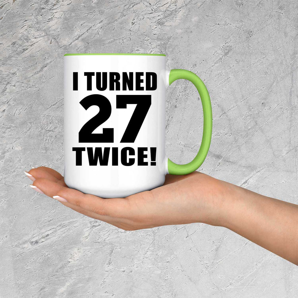 54th Birthday I Turned 27 Twice - 15oz Accent Mug Green