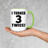 6th Birthday I Turned 3 Twice - 15oz Accent Mug Green