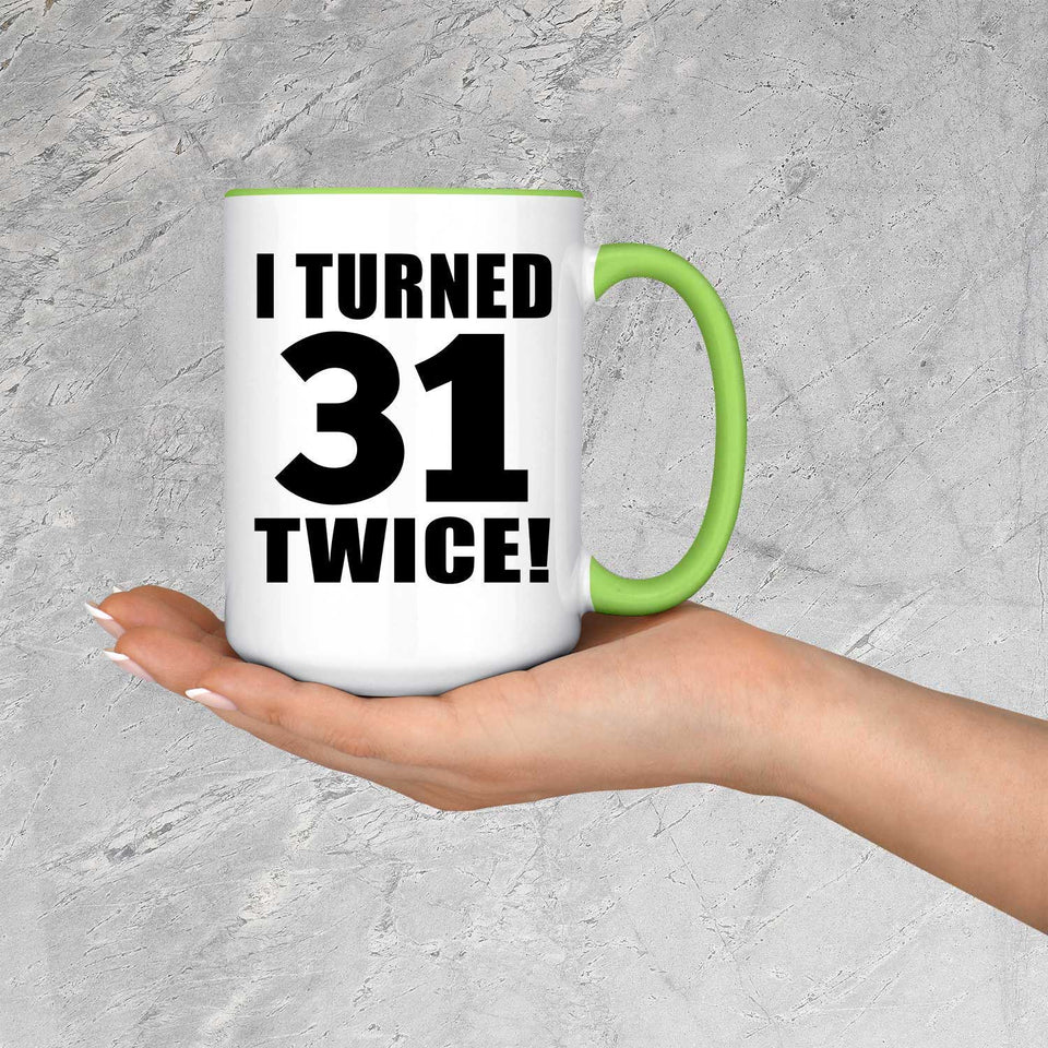 62nd Birthday I Turned 31 Twice - 15oz Accent Mug Green
