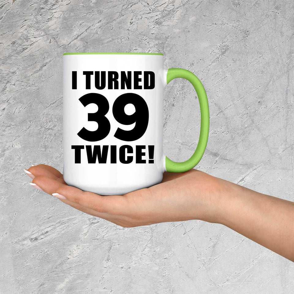 78th Birthday I Turned 39 Twice - 15oz Accent Mug Green