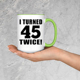 90th Birthday I Turned 45 Twice - 15oz Accent Mug Green