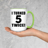 10th Birthday I Turned 5 Twice - 15oz Accent Mug Green
