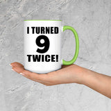 18th Birthday I Turned 9 Twice - 15oz Accent Mug Green