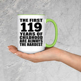 119th Birthday First 119 Years of Childhood Are The Hardest - 15oz Accent Mug Green