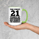 21st Birthday First 21 Years of Childhood Are The Hardest - 15oz Accent Mug Green