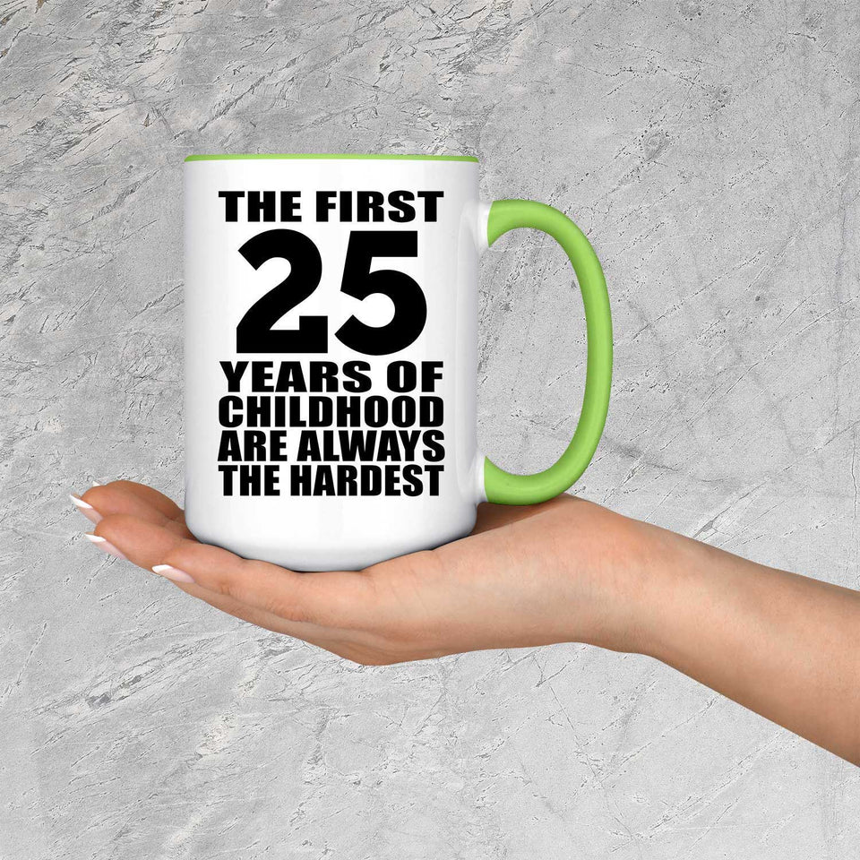 25th Birthday First 25 Years of Childhood Are The Hardest - 15oz Accent Mug Green
