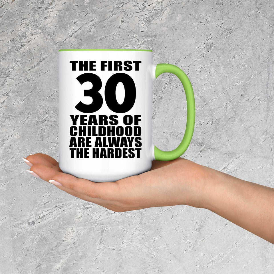 30th Birthday First 30 Years of Childhood Are The Hardest - 15oz Accent Mug Green