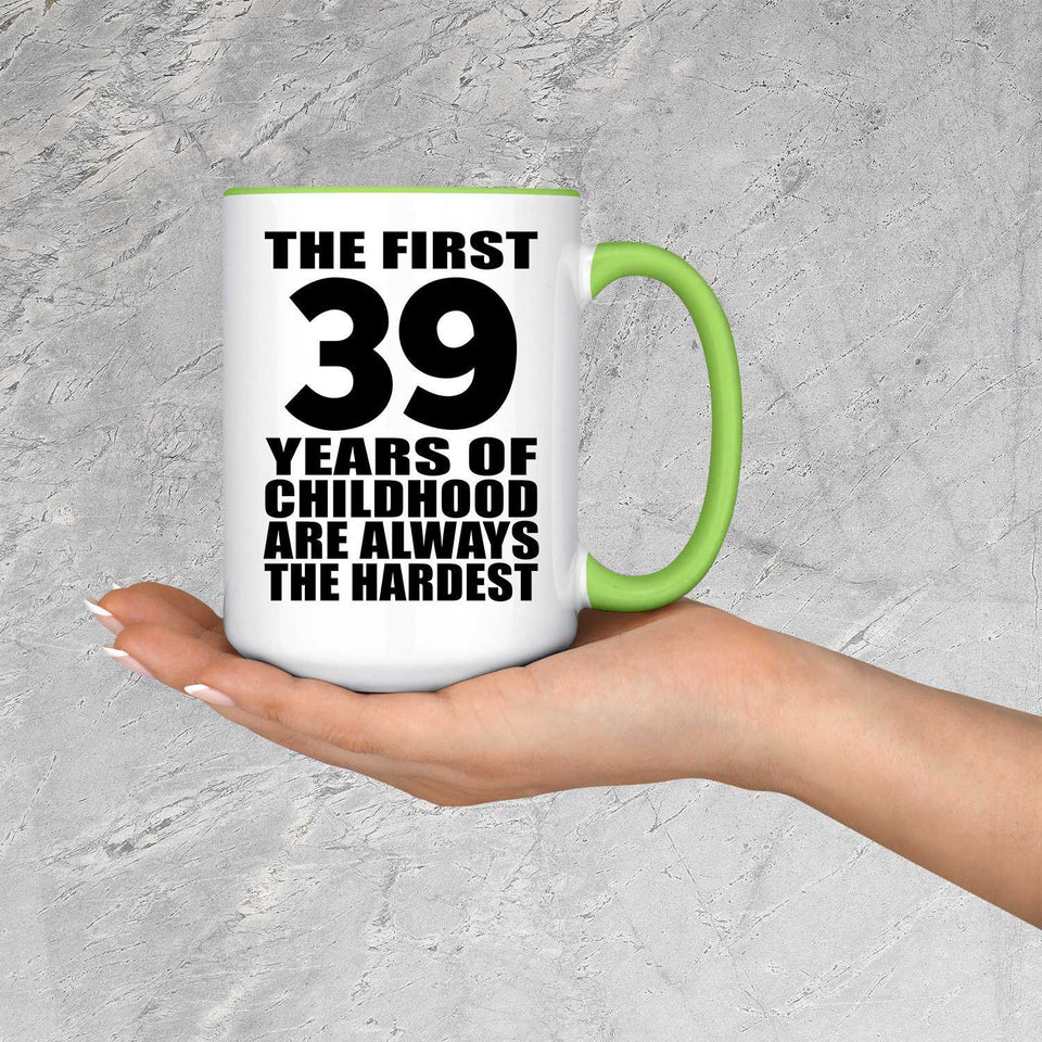 39th Birthday First 39 Years of Childhood Are The Hardest - 15oz Accent Mug Green