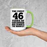 46th Birthday First 46 Years of Childhood Are The Hardest - 15oz Accent Mug Green