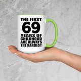 69th Birthday First 69 Years of Childhood Are The Hardest - 15oz Accent Mug Green