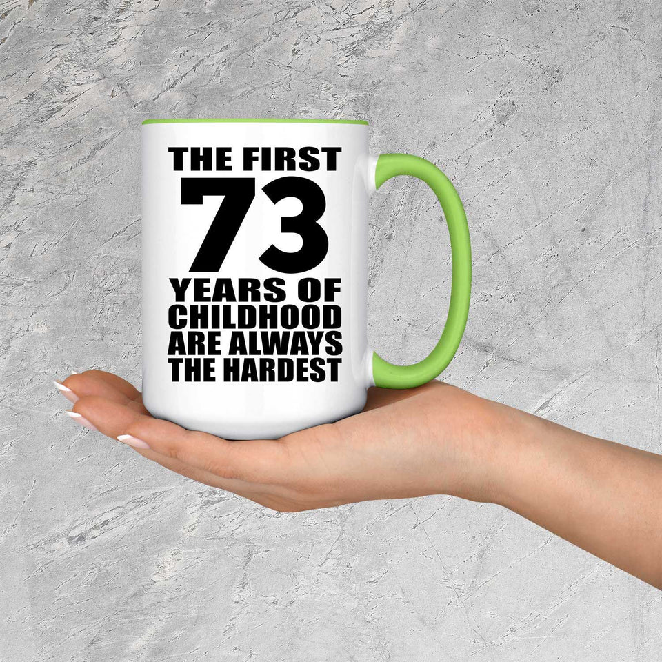 73rd Birthday First 73 Years of Childhood Are The Hardest - 15oz Accent Mug Green