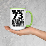 73rd Birthday First 73 Years of Childhood Are The Hardest - 15oz Accent Mug Green