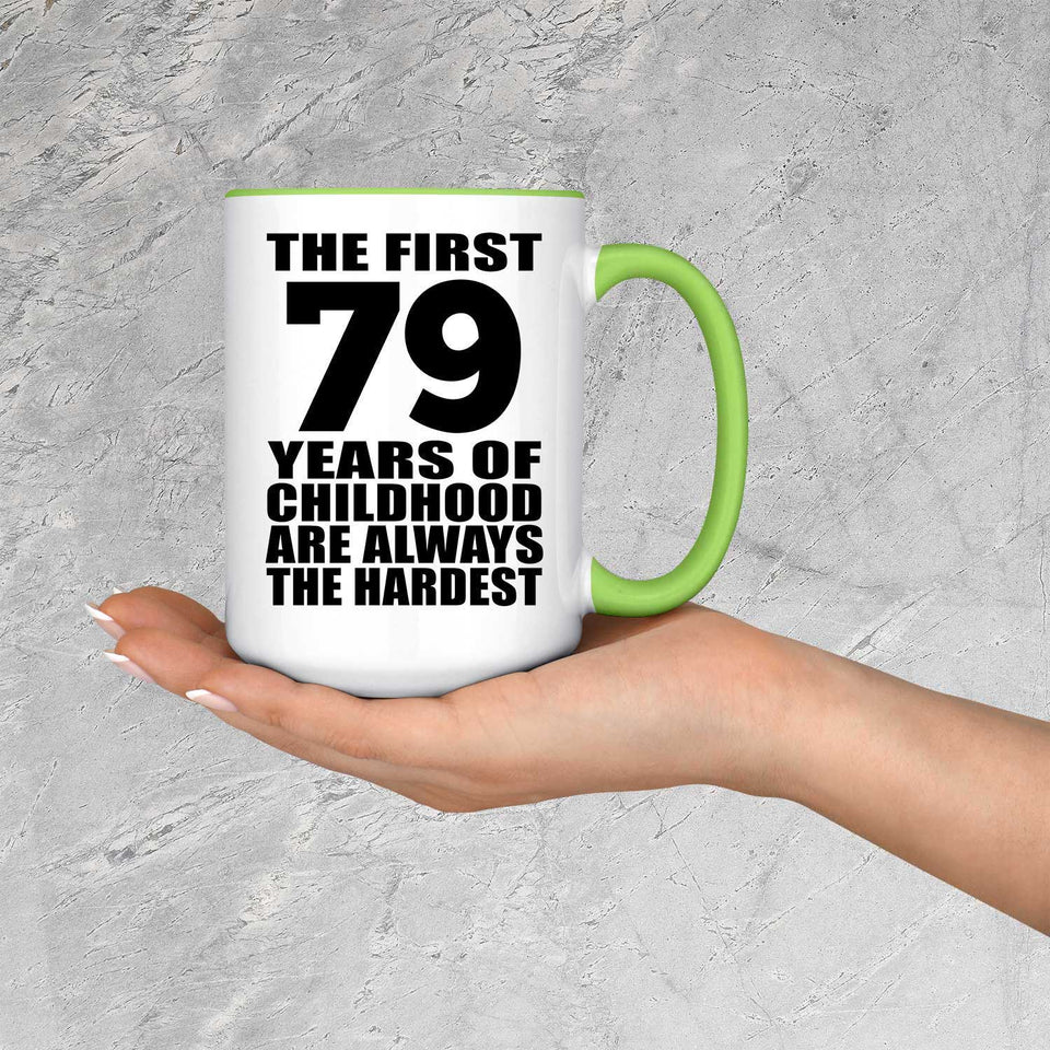 79th Birthday First 79 Years of Childhood Are The Hardest - 15oz Accent Mug Green
