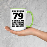 79th Birthday First 79 Years of Childhood Are The Hardest - 15oz Accent Mug Green