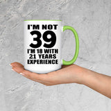 39th Birthday I'm Not 39 I'm 18 With 21 Years Experience - 15oz Accent Mug Green
