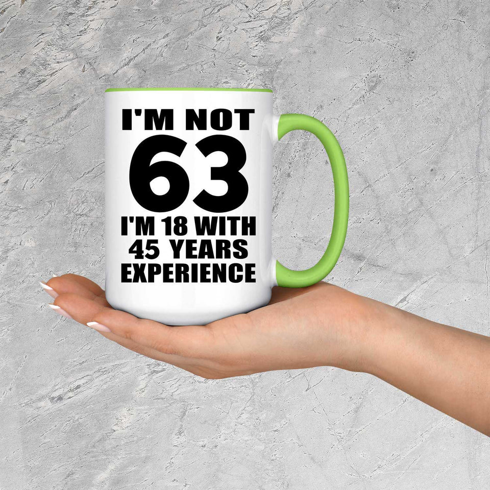 63rd Birthday I'm Not 63 I'm 18 With 45 Years Experience - 15oz Accent Mug Green