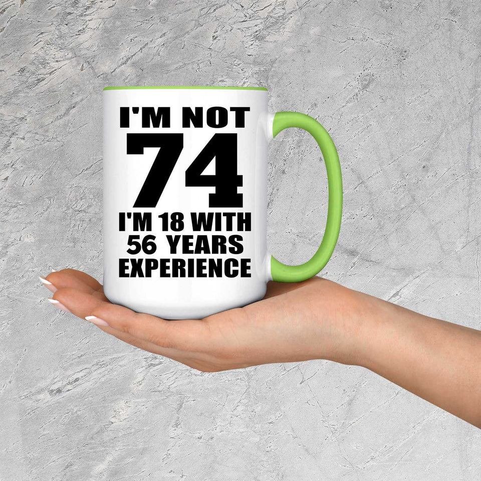 74th Birthday I'm Not 74 I'm 18 With 56 Years Experience - 15oz Accent Mug Green