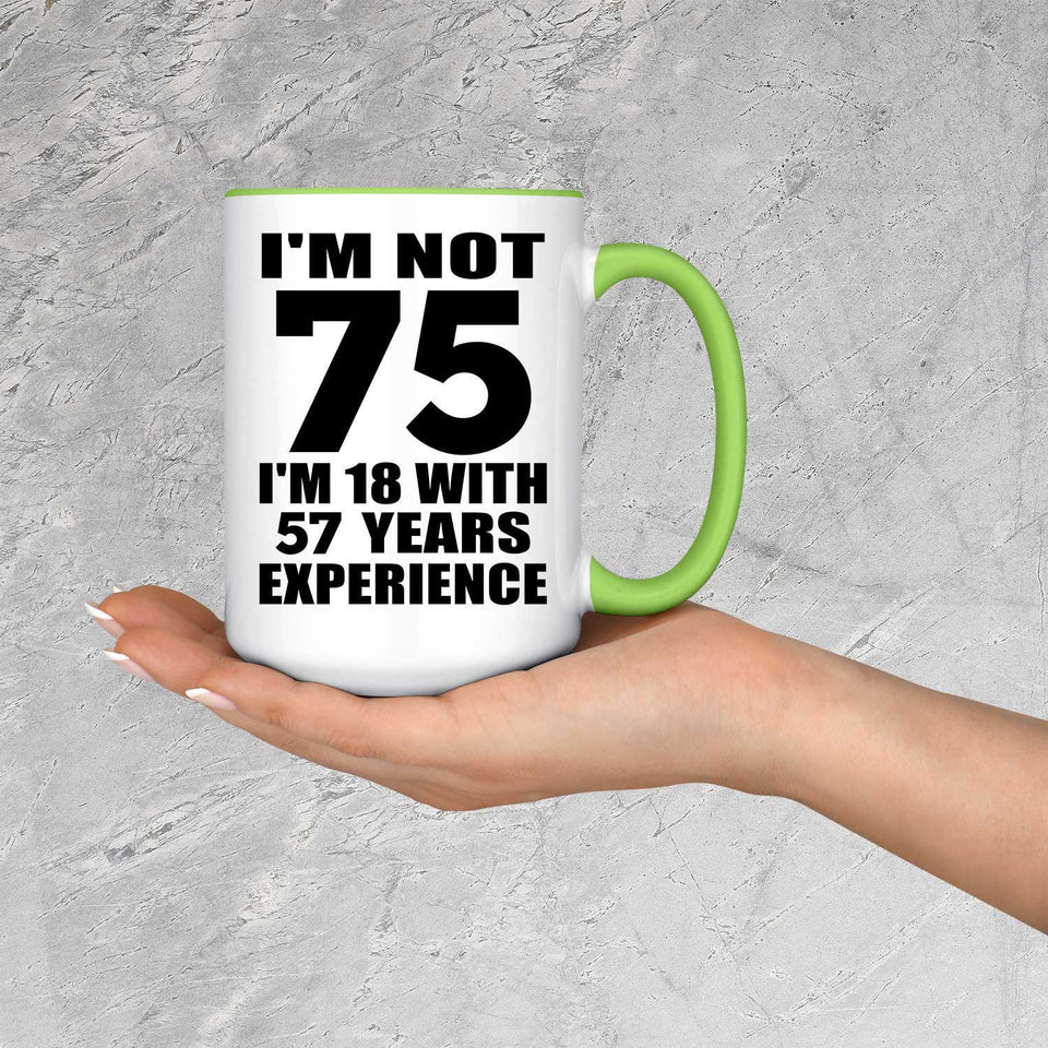 75th Birthday I'm Not 75 I'm 18 With 57 Years Experience - 15oz Accent Mug Green