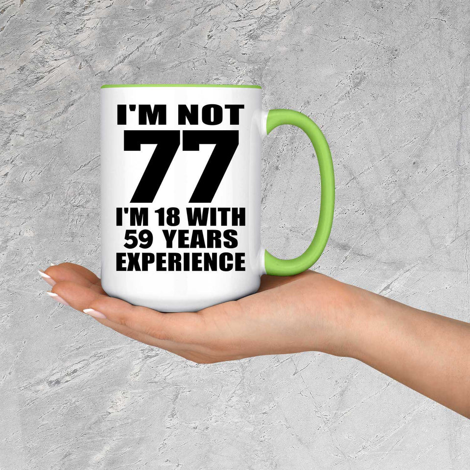 77th Birthday I'm Not 77 I'm 18 With 59 Years Experience - 15oz Accent Mug Green