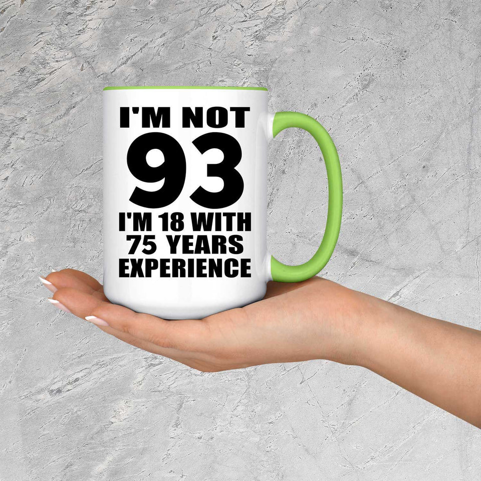 93rd Birthday I'm Not 93 I'm 18 With 75 Years Experience - 15oz Accent Mug Green