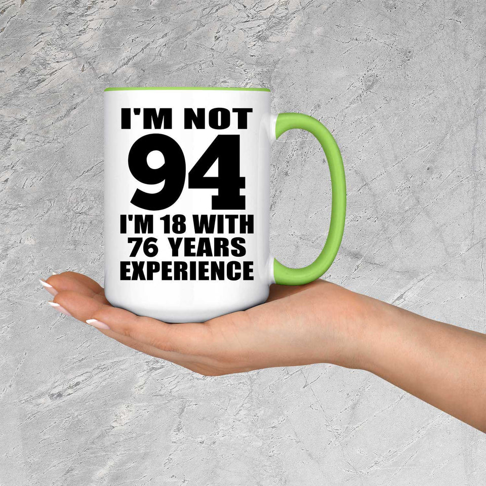 94th Birthday I'm Not 94 I'm 18 With 76 Years Experience - 15oz Accent Mug Green
