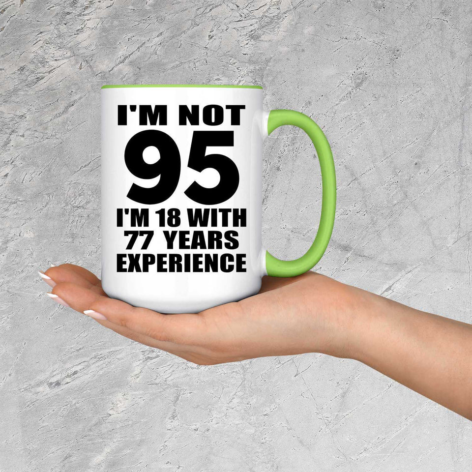 95th Birthday I'm Not 95 I'm 18 With 77 Years Experience - 15oz Accent Mug Green