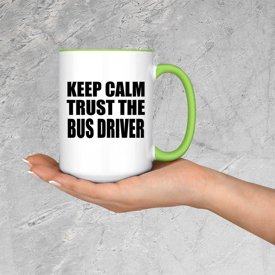 Keep Calm and Trust The Bus Driver - 15oz Accent Mug Green