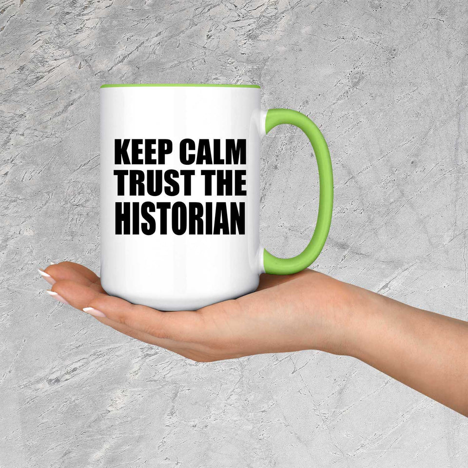 Keep Calm and Trust The Historian - 15oz Accent Mug Green
