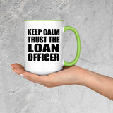Keep Calm and Trust The Loan Officer - 15oz Accent Mug Green