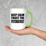 Keep Calm and Trust The Psychiatrist - 15oz Accent Mug Green