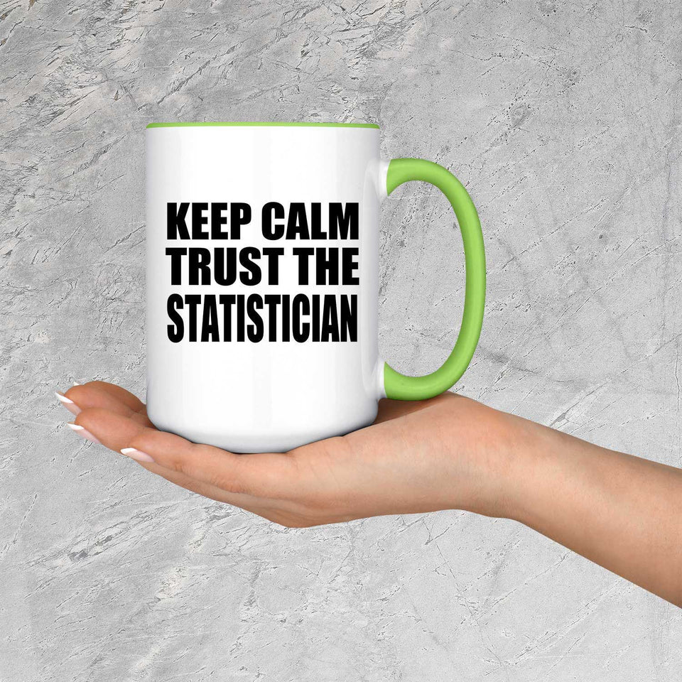 Keep Calm and Trust The Statistician - 15oz Accent Mug Green