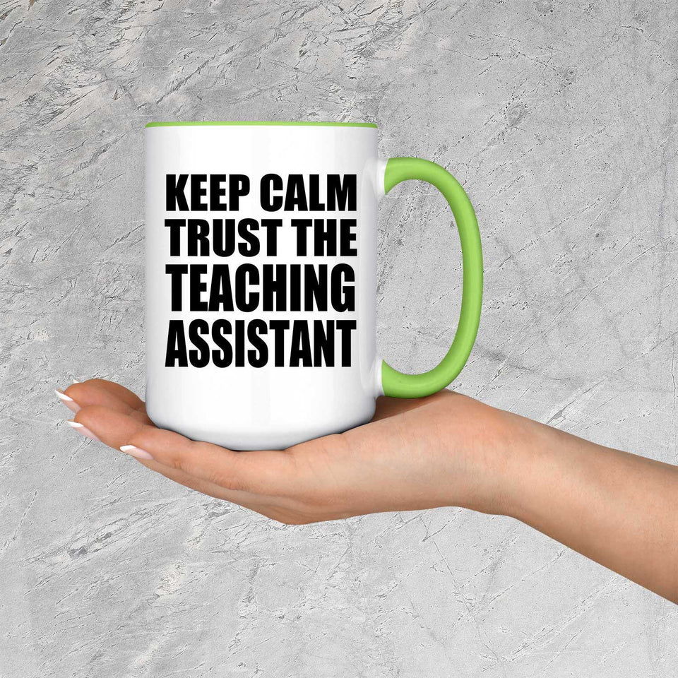 Keep Calm and Trust The Teaching Assistant - 15oz Accent Mug Green