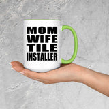 Mom Wife Tile Installer - 15oz Accent Mug Green